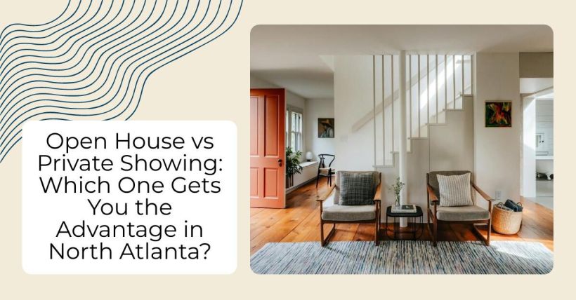 Open House vs Private Showing: Which One Gets You the Advantage in North Atlanta?