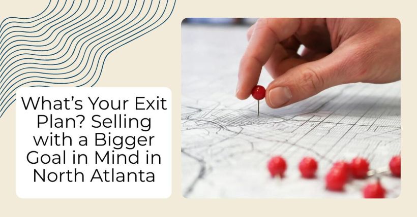 What’s Your Exit Plan? Selling with a Bigger Goal in Mind in North Atlanta