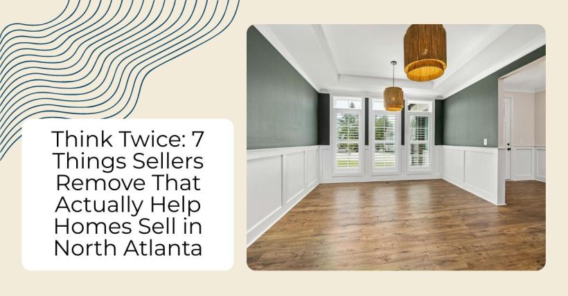 Think Twice: 7 Things Sellers Remove That Actually Help Homes Sell in North Atlanta