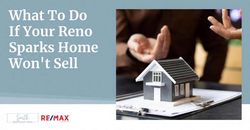 What To Do If Your Reno Sparks Home Won't Sell