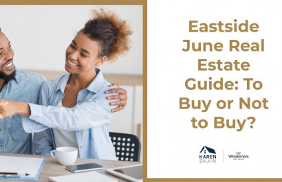 Eastside June Real Estate Guide: To Buy or Not to Buy?