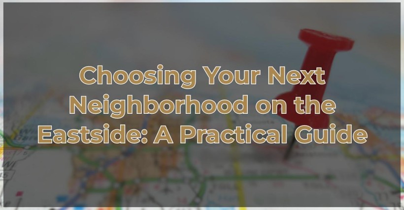 Choosing Your Next Neighborhood on the Eastside: A Practical Guide