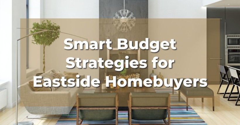 Smart Budget Strategies for Eastside Homebuyers