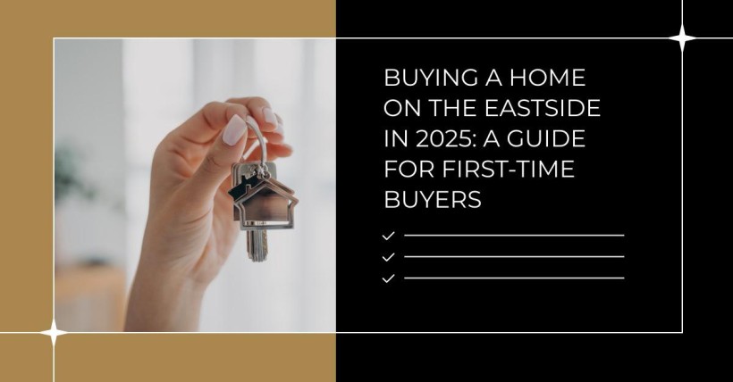 Buying a Home on the Eastside in 2025: A Guide for First-Time Buyers