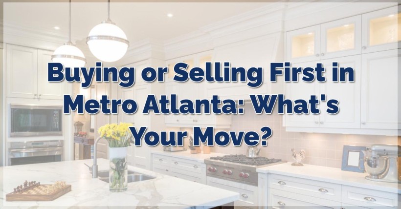 Buying or Selling First in Metro Atlanta: What's Your Move?