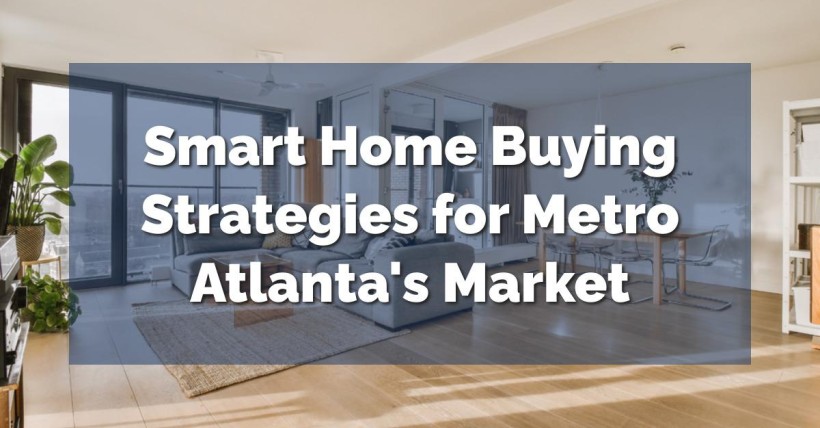 Smart Home Buying Strategies for Metro Atlanta's Market