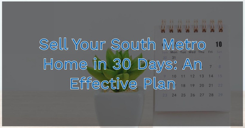 Sell Your South Metro Home in 30 Days: An Effective Plan