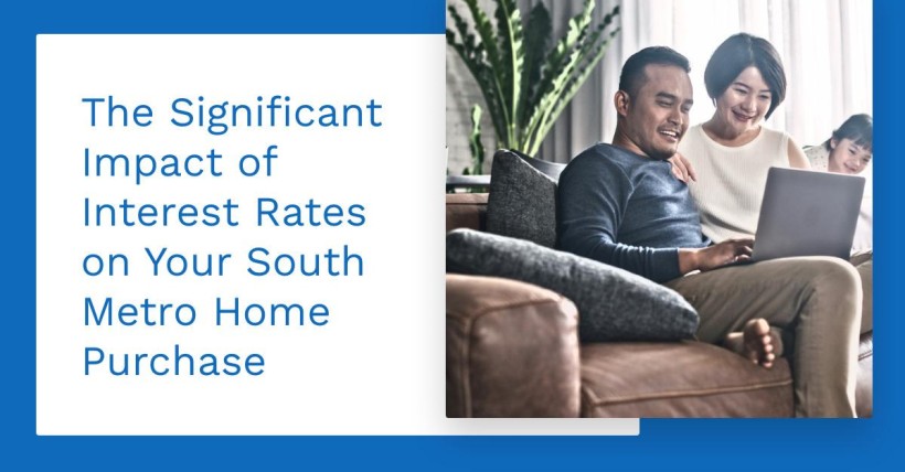 The Significant Impact of Interest Rates on Your South Metro Home Purchase