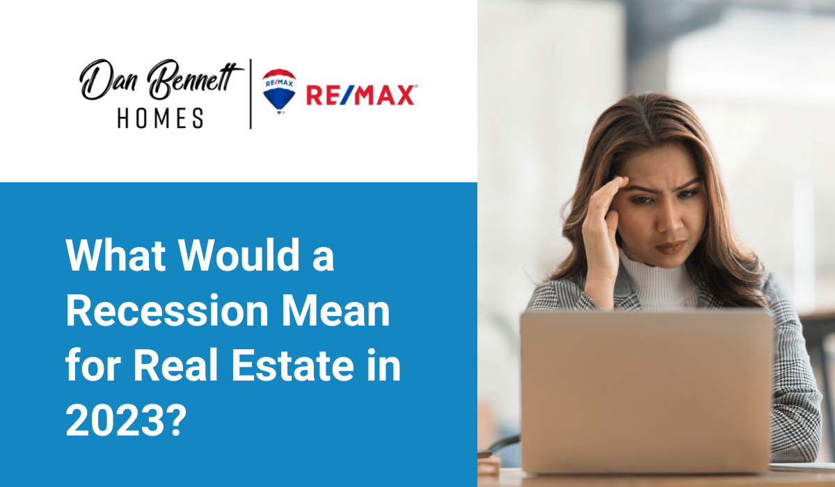 What Would a Recession Mean for Real Estate in 2023?