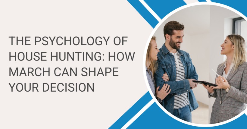 The Psychology of House Hunting: How March Can Shape Your Decision