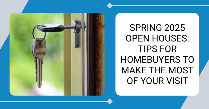 Spring 2025 Open Houses: Tips for Homebuyers to Make the Most of Your Visit