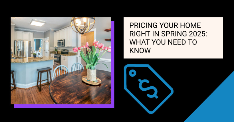 Pricing Your Home Right in Spring 2025: What You Need to Know
