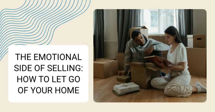The Emotional Side of Selling: How to Let Go of Your Home