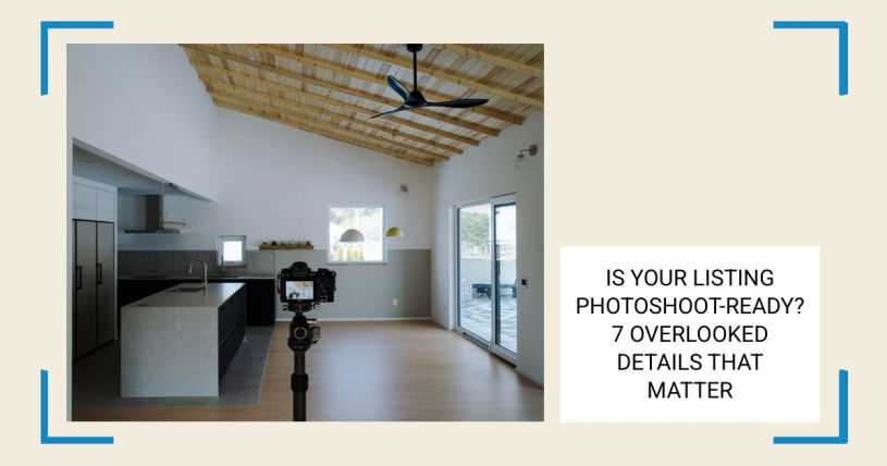 Is Your Listing Photoshoot-Ready? 7 Overlooked Details That Matter
