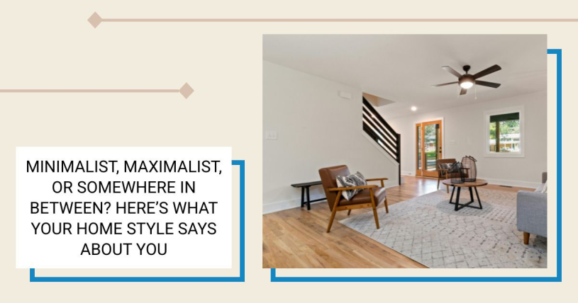 Minimalist, Maximalist, or Somewhere In Between? Here’s What Your Home Style Says About You