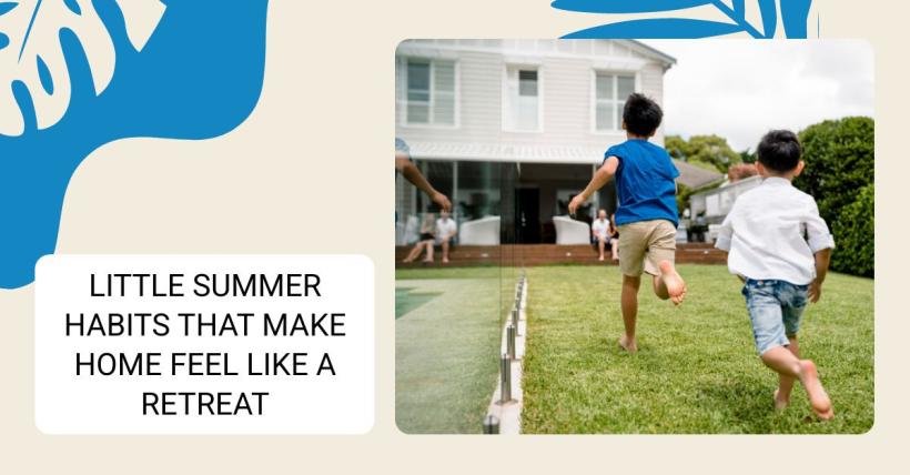 Little Summer Habits That Make Home Feel Like a Retreat