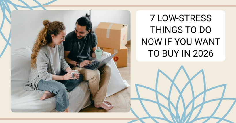 7 Low-Stress Things to Do Now If You Want to Buy In 2026