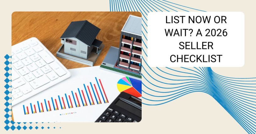 List Now or Wait? A 2026 Seller Checklist