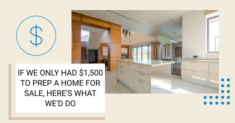 If We Only Had $1,500 to Prep a Home for Sale, Here's What We'd Do