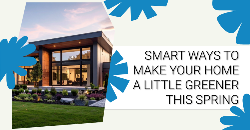 Smart Ways to Make Your Home a Little Greener This Spring