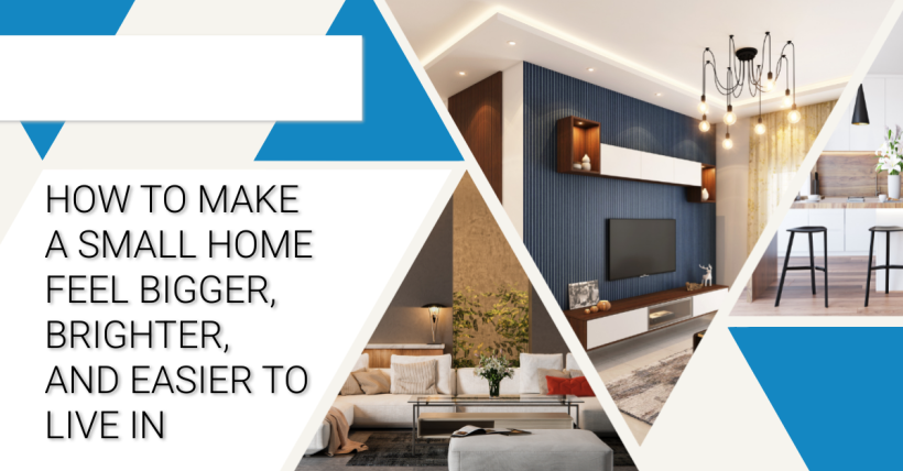 How to Make a Small Home Feel Bigger, Brighter, and Easier to Live In