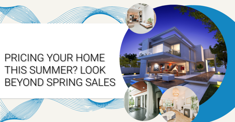 Pricing Your Home This Summer? Look Beyond Spring Sales