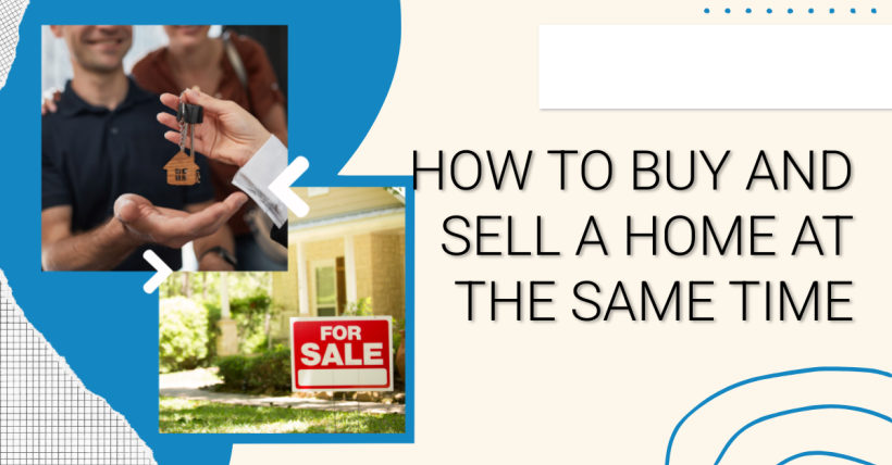How to Buy and Sell a Home at the Same Time