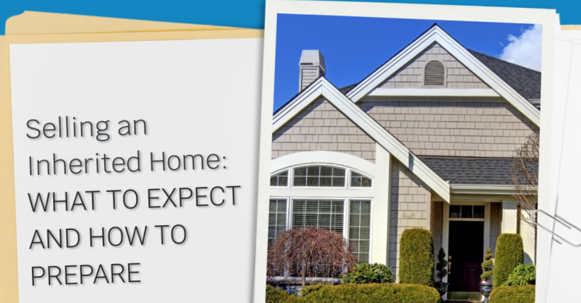Selling an Inherited Home: What to Expect and How to Prepare
