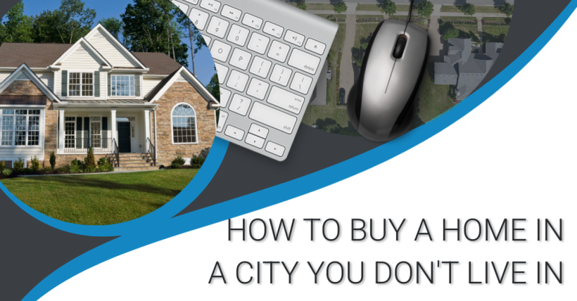 How to Buy a Home in a City You Don't Live In