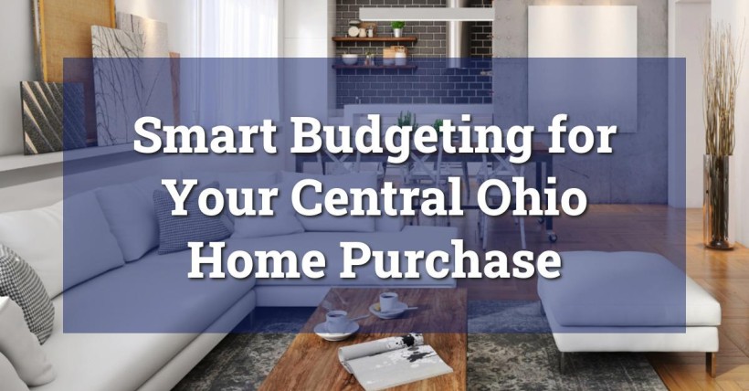 Smart Budgeting for Your Central Ohio Home Purchase