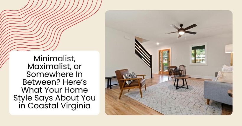 Minimalist, Maximalist, or Somewhere In Between? Here’s What Your Home Style Says About You in Coastal Virginia