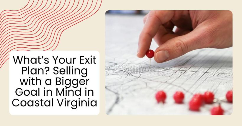 What’s Your Exit Plan? Selling with a Bigger Goal in Mind in Coastal Virginia