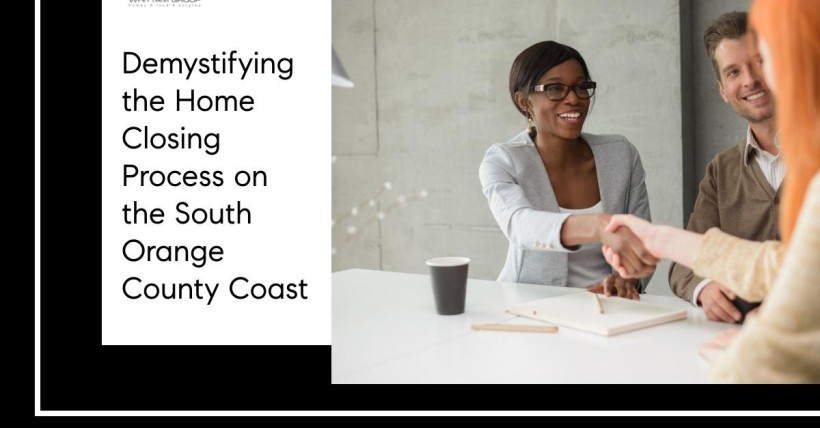 Demystifying the Home Closing Process on the South Orange County Coast