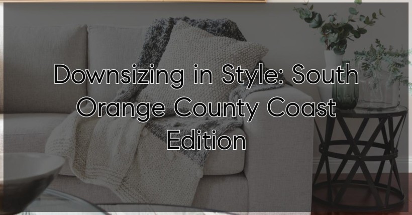 Downsizing in Style: South Orange County Coast Edition