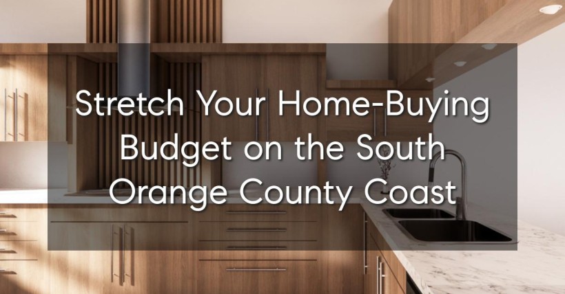 Stretch Your Home-Buying Budget on the South Orange County Coast