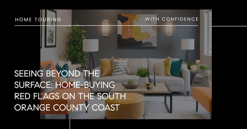 Seeing Beyond The Surface: Home-Buying Red Flags on the South Orange County Coast