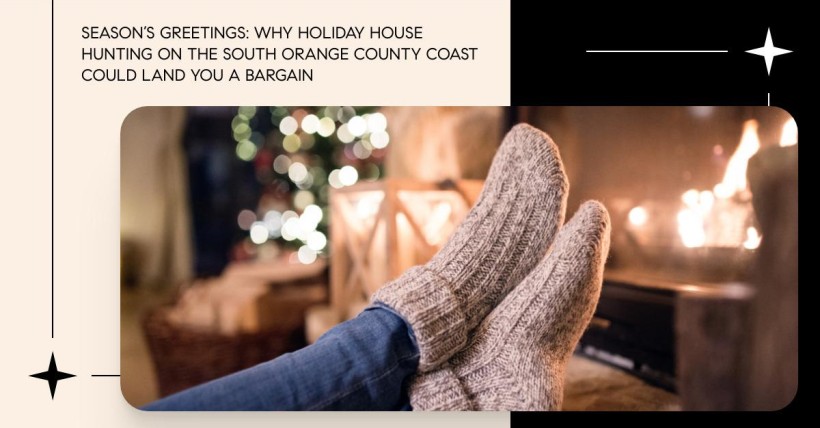 Season’s Greetings: Why Holiday House Hunting on the South Orange County Coast Could Land You a Bargain