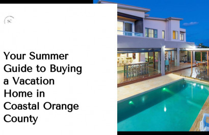 Your Summer Guide to Buying a Vacation Home in Coastal Orange County
