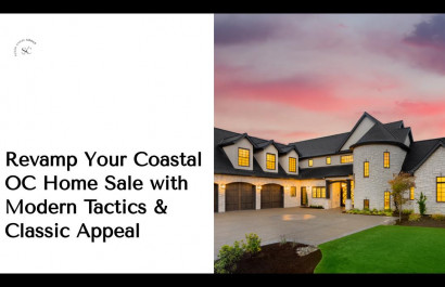 Revamp Your Coastal OC Home Sale with Modern Tactics & Classic Appeal