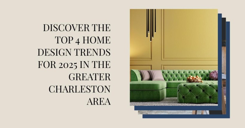 Discover the Top 4 Home Design Trends for 2025 in the Greater Charleston Area