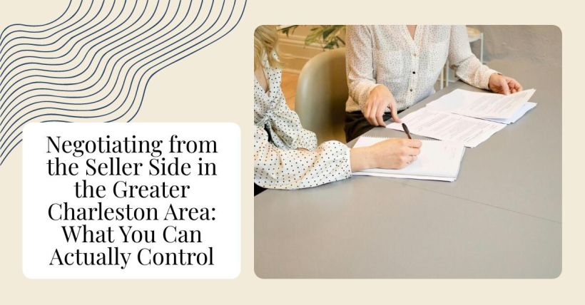 Negotiating from the Seller Side in the Greater Charleston Area: What You Can Actually Control