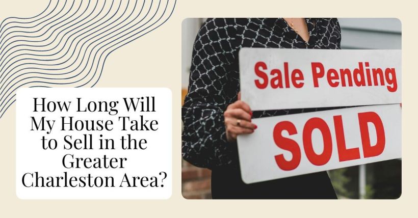 How Long Will My House Take to Sell in the Greater Charleston Area?