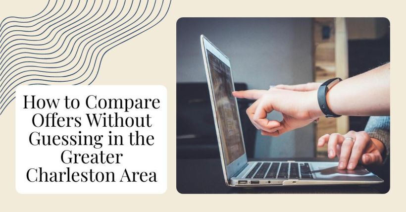 How to Compare Offers Without Guessing in the Greater Charleston Area