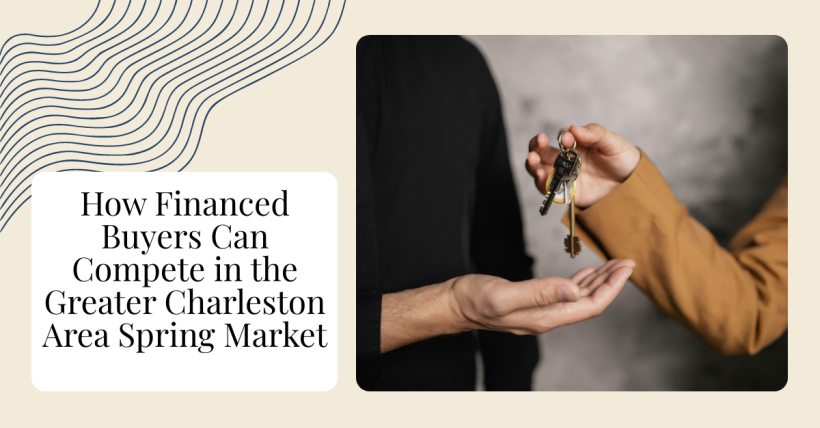 How Financed Buyers Can Compete in the Greater Charleston Area Spring Market