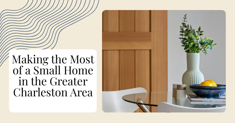 Making the Most of a Small Home in the Greater Charleston Area