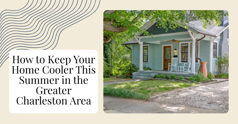 How to Keep Your Home Cooler This Summer in the Greater Charleston Area