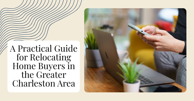 A Practical Guide for Relocating Home Buyers in the Greater Charleston Area