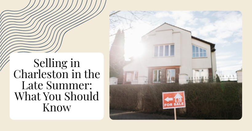 Selling in Charleston in the Late Summer: What You Should Know
