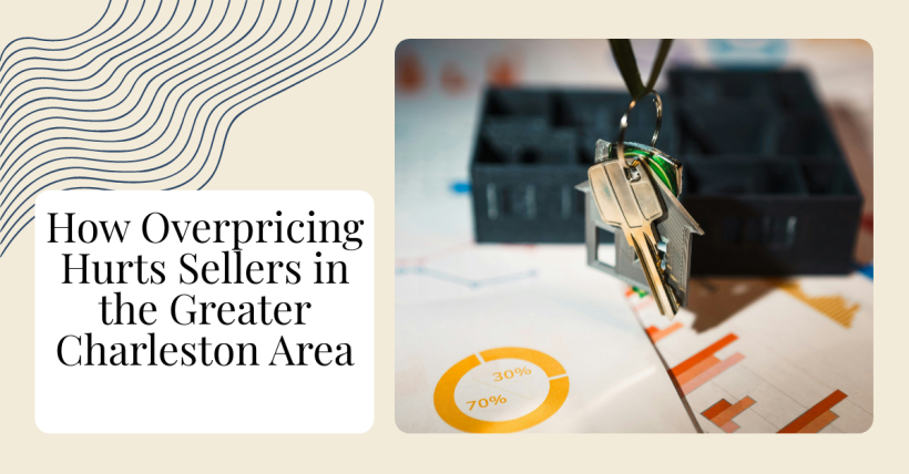 How Overpricing Hurts Sellers in the Greater Charleston Area