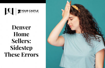 Denver Home Sellers: Sidestep These Errors